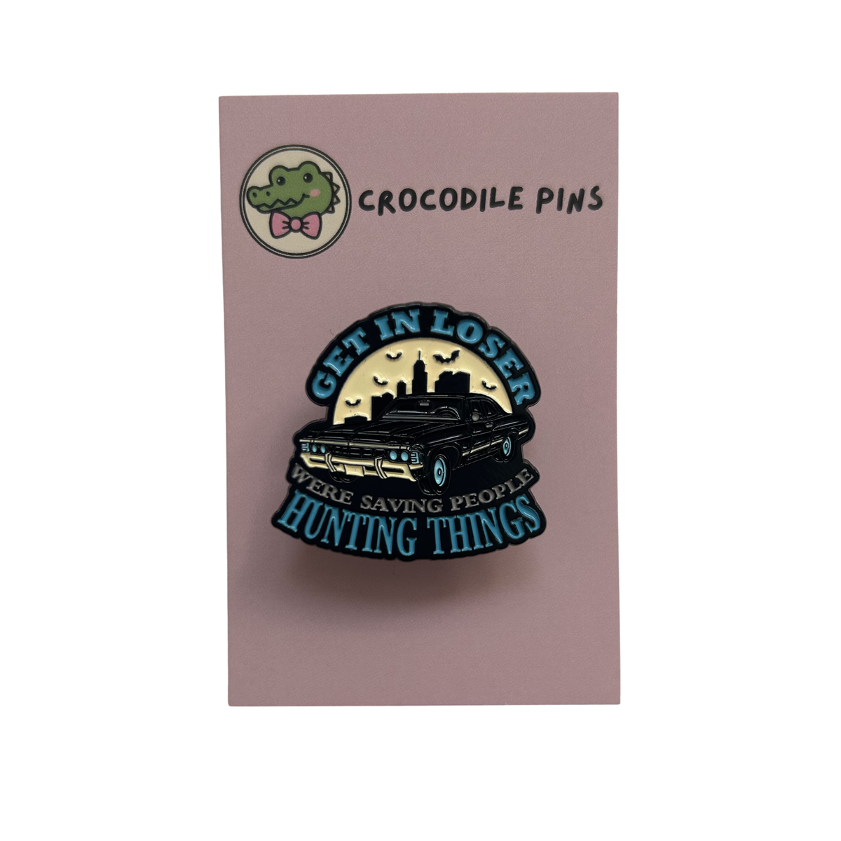 Get in loser we're saving people hunting things Pin Badge