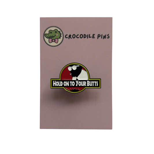 Hold on to your butts Pin Badge
