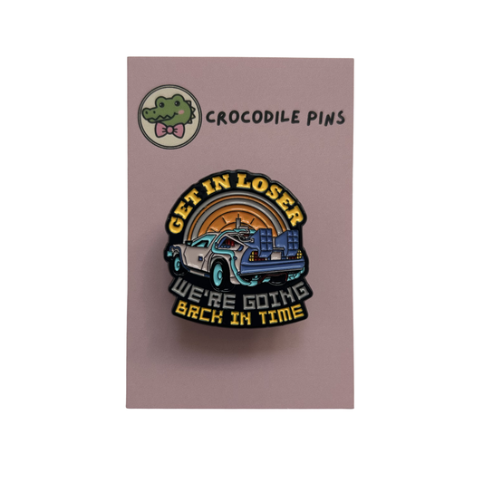 Get in loser we're going back in time Pin Badge
